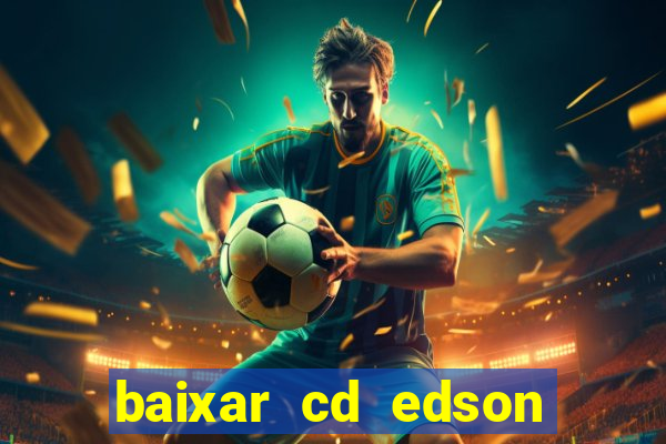 baixar cd edson gomes as melhores